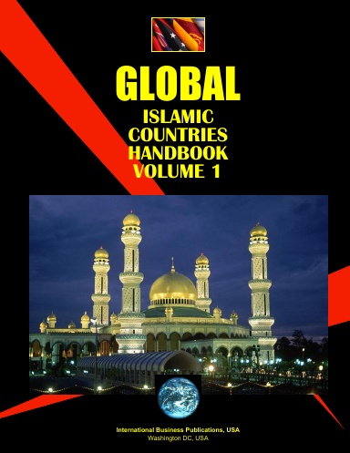 Global Islamic Countries Handbook: Volume 1 STRATEGIC, POLITICAL AND ECONOMIC INFORMATION