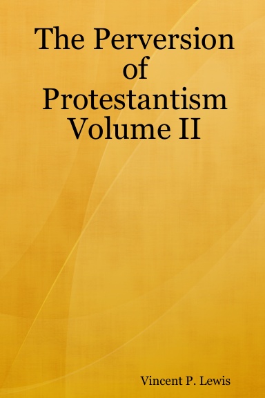 The Perversion of Protestantism Volume II