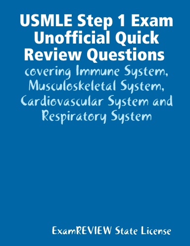 USMLE Step 1 Exam Unofficial Quick Review Questions covering Immune System, Musculoskeletal System, Cardiovascular System and Respiratory System