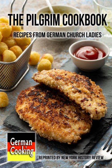 The Pilgrim Cookbook - Recipes from German Church Ladies