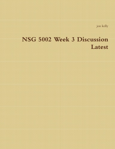 NSG 5002 Week 3 Discussion Latest