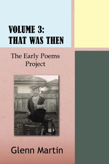 Volume 3 - That Was Then: The Early Poems Project