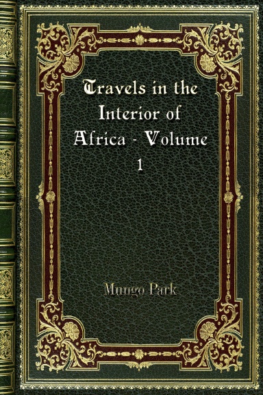 Travels in the Interior of Africa - Volume 1