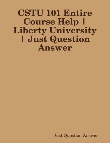 CSTU 101 Entire Course Help | Liberty University | Just Question Answer