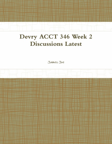 Devry ACCT 346 Week 2 Discussions Latest