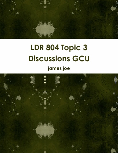 LDR 804 Topic 3 Discussions GCU