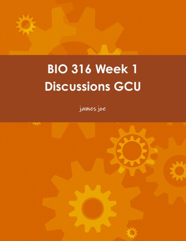BIO 316 Week 1 Discussions GCU