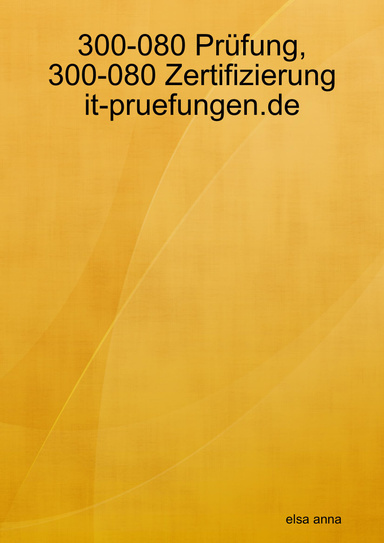 300-080 Prüfung, 300-080 Zertifizierung