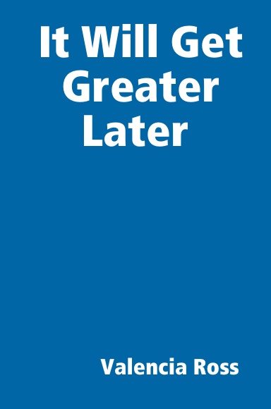It Will Get Greater Later