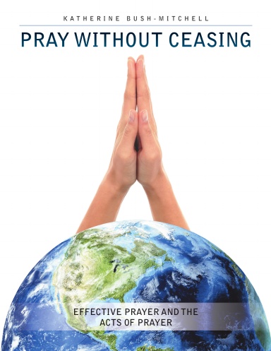 Pray Without Ceasing: Effective Prayer and the Acts of Prayer