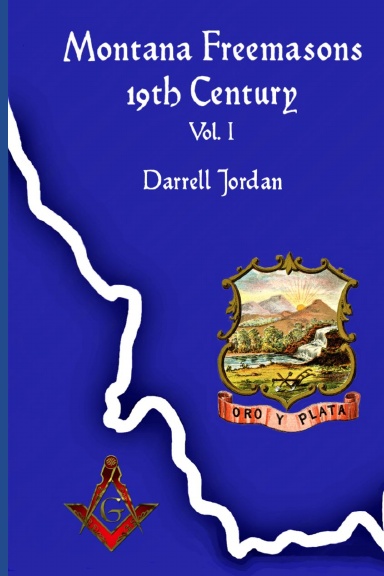 Montana Freemasons 19th Century - Vol. I