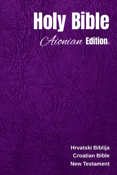Holy Bible Aionian Edition: Croatian Bible - New Testament