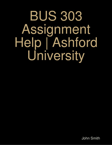 BUS 303 Assignment Help | Ashford University