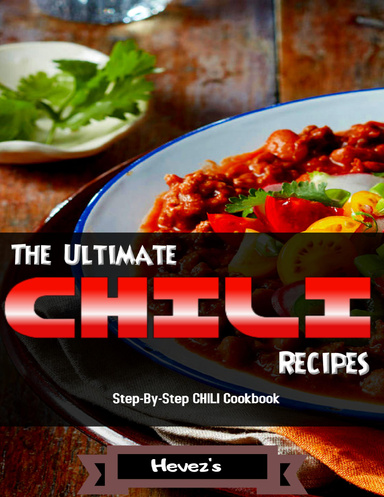 The ultimate chili recipes step-by-step chili cookbook