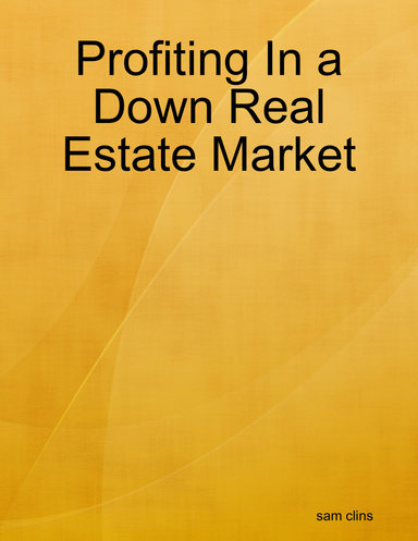 Profiting In a Down Real Estate Market