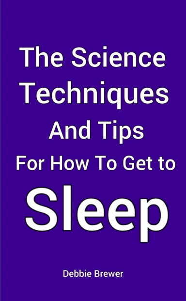 The Science, Techniques and Tips for How To Get To Sleep