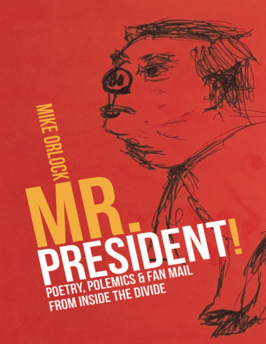 Mr. President!: Poetry, Polemics & Fan Mail from Inside the Divide