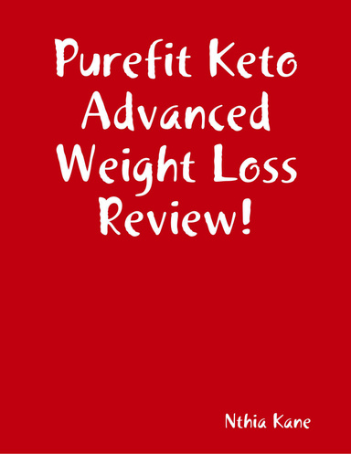 Purefit Keto Advanced Weight Loss Review!