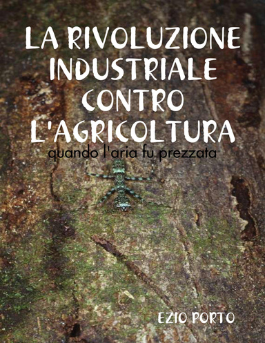 LA RIVOLUZIONE INDUSTRIALE CONTRO L'AGRICOLTURA