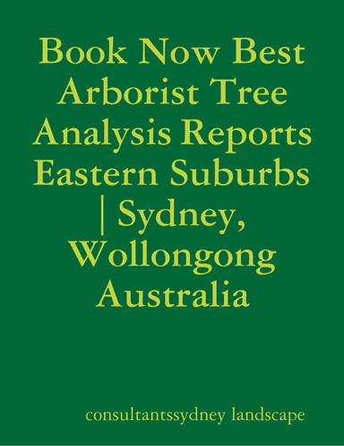 Book Now Best Arborist Tree Analysis Reports Eastern Suburbs | Sydney, Wollongong Australia