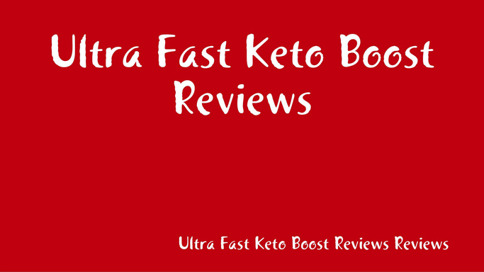 Ultra Fast Keto Boost Reviews