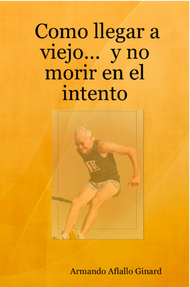 Como llegar a viejo... y no morir en el intento