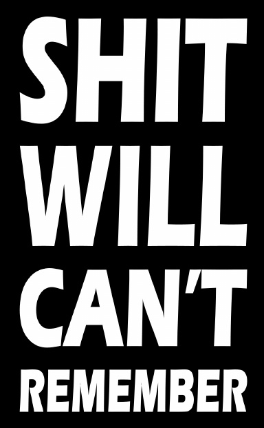 Shit Will Can't Remember