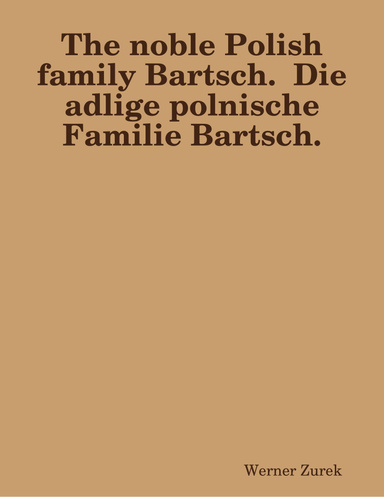 The noble Polish family Bartsch.  Die adlige polnische Familie Bartsch.