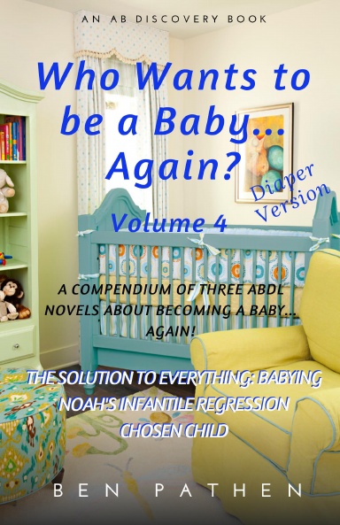 Who wants to be a baby... again? (Vol 4)