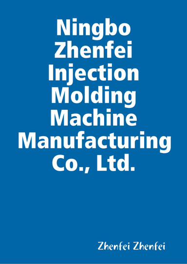 Ningbo Zhenfei Injection Molding Machine Manufacturing Co., Ltd.