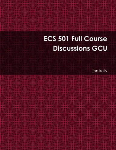 ECS 501 Full Course Discussions GCU