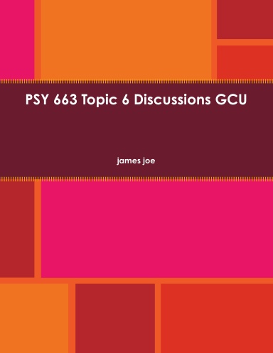 PSY 663 Topic 6 Discussions GCU