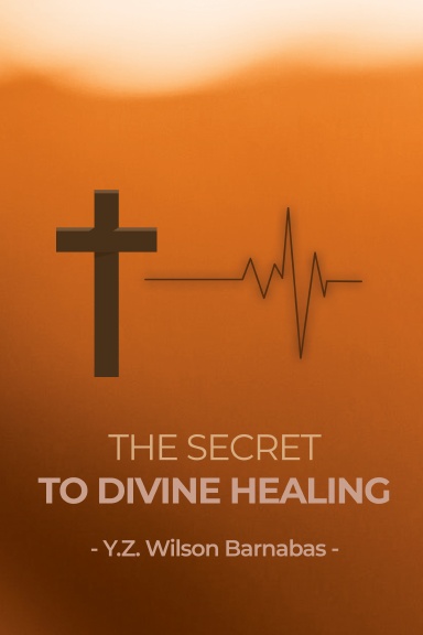 The Secret To Divine Healing
