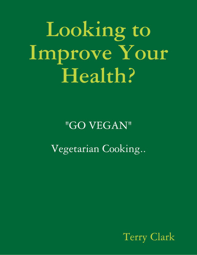 Looking to Improve Your Health? "Go Vegan" Vegetarian Cooking