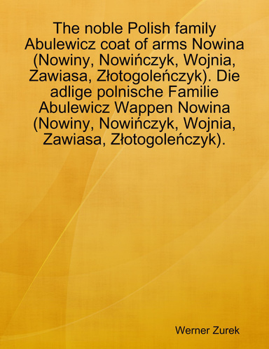 The noble Polish family Abulewicz coat of arms Nowina (Nowiny, Nowińczyk, Wojnia, Zawiasa, Złotogoleńczyk). Die adlige polnische Familie Abulewicz Wappen Nowina (Nowiny, Nowińczyk, Wojnia, Zawiasa, Złotogoleńczyk).