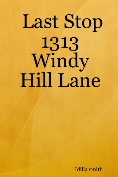 Last Stop 1313 Windy Hill Lane
