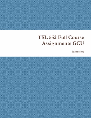 TSL 552 Full Course Assignments GCU