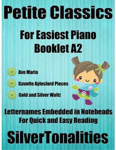 Petite Classics for Easiest Piano Booklet A2 – Ave Maria Gavotte Aylesford Pieces Gold and Silver Waltz Letter Names Embedded In Noteheads for Quick and Easy Reading