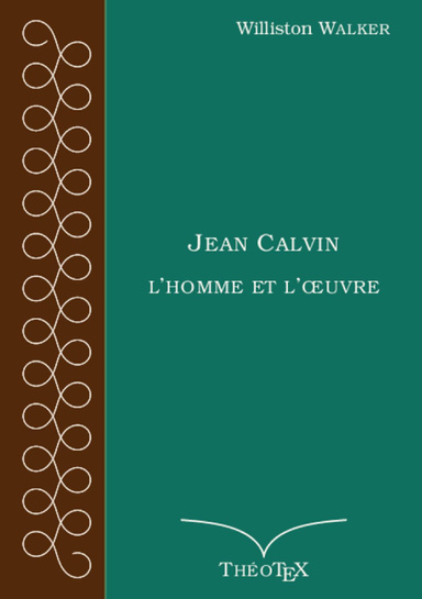 Jean Calvin, l'homme et l'œuvre
