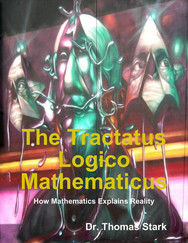 The Tractatus Logico Mathematicus: How Mathematics Explains Reality