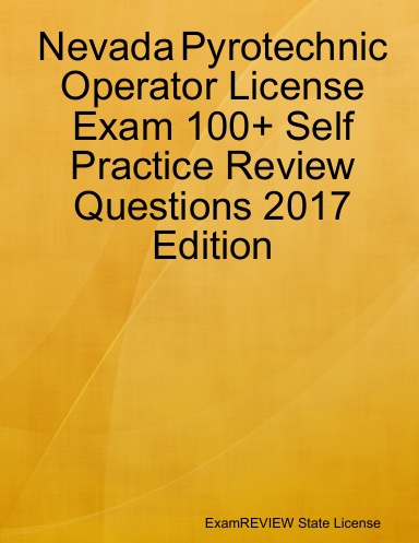 Nevada Pyrotechnic Operator License Exam 100+ Self Practice Review ...