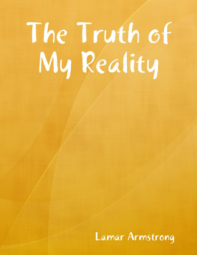 The Truth of My Reality