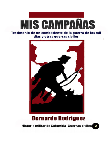 Mis Campañas Testimonio de un combatiente de la guerra de los mil días y otras guerras civiles
