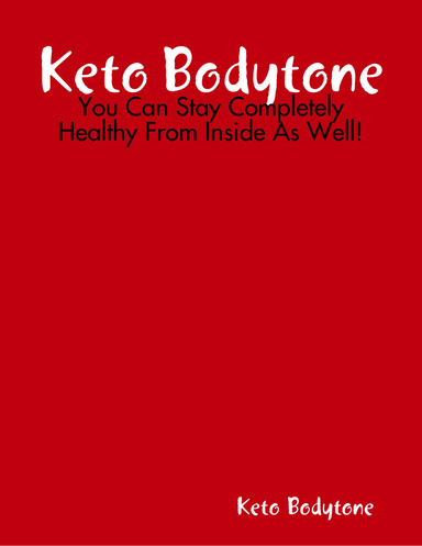 Keto Bodytone - You Can Stay Completely Healthy From Inside As Well!