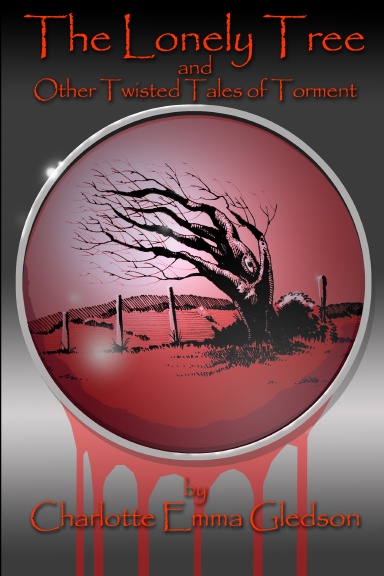 The Lonely Tree And Other Twisted Tales of Torment