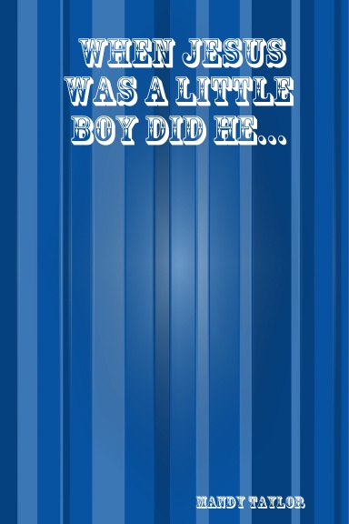 When Jesus Was A Little Boy Did He...