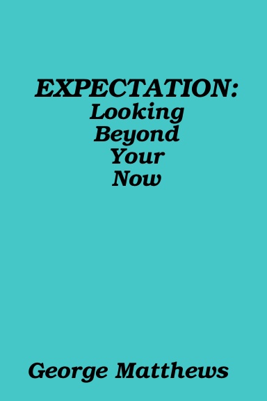 EXPECTATION: Looking Beyond Your Now