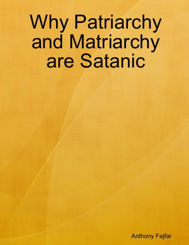 Why Patriarchy and Matriarchy are Satanic