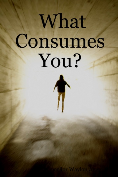 What Consumes You?