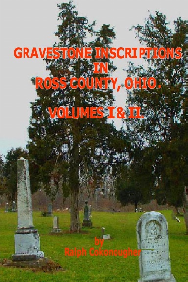 Gravestone Inscriptions in Ross Co OH I & II